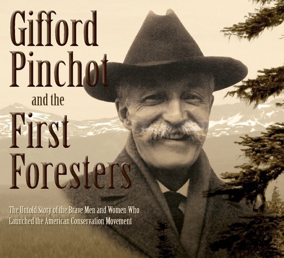 Gifford Pinchot and the First Foresters with Bibi Gaston