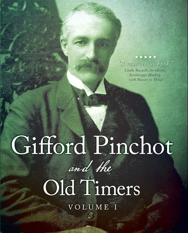 Gifford Pinchot and the “Old Timers” with Bibi Gaston